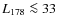 $L_{178} \la 33$