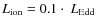 $L_{\rm ion} = 0.1 \cdot ~ L_{\rm Edd}$