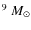 $^9~{M}_{\odot}$