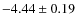 $-4.44 \pm 0.19$