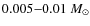$0.005{-}0.01~M_\odot$