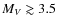 $M_{V} \gtrsim 3.5$