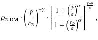 $\displaystyle \rho_{\odot, {\rm DM}} \cdot \left ( \frac{\tilde r}{r_\odot} \ri...
...ac{r_\odot}{a} \right )^\alpha} \right \rbrack^{\frac{\gamma -
\beta}{\alpha}},$