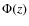 $\Phi ({z})$