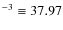 $^{-3} \equiv 37.97$