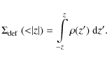 \begin{displaymath}\Sigma_{\rm def}\ ({<}{\vert z\vert}) = \int\limits_{-z}^z \rho(z^\prime)\ {\rm d}z^\prime.
\end{displaymath}