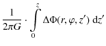 $\displaystyle \frac{1}{2 \pi G} \cdot \int\limits_{0}^z
\Delta \Phi (r,\varphi,z^\prime)\ {\rm d}z^\prime$