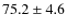 $75.2 \pm 4.6$
