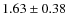 $1.63 \pm 0.38$