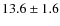$13.6 \pm 1.6$