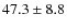 $47.3 \pm 8.8$