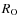 $R_{\rm O}$