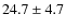 $24.7 \pm 4.7$