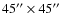 $45''\times 45''$