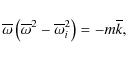 \begin{displaymath}\overline{\omega}\left(\overline{\omega}^2-\overline{\omega}_i^2\right)=-m\overline{k},
\end{displaymath}