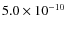 $5.0 \times 10^{-10}$