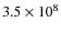 $3.5 \times 10^8$