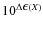 $10^{\Delta{\textstyle\epsilon}(X)}$