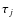 $\tau_j$