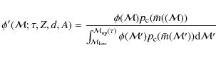 \begin{displaymath}\phi'({\cal{M}}; \tau, Z,d,A) = \frac{\phi({\cal{M}}) p_{\rm ...
...({\cal{M}}') p_{\rm c}(\bar{m}({\cal{M}}')) {\rm d}{\cal{M}}'}
\end{displaymath}