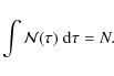 \begin{displaymath}\int {\cal{N}}(\tau) ~ {\rm d}\tau = N.
\end{displaymath}