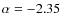 $\alpha = -2.35$