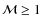 ${\cal{M}} \geq 1$