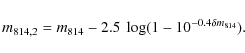 \begin{displaymath}m_{814,2} = m_{814} - 2.5~ \log (1 - 10^{-0.4 \delta m_{814}}).
\end{displaymath}
