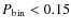 $P_{\rm bin} < 0.15$