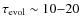 $\tau_{\rm evol} \sim 10 {-} 20~$