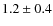 $ 1.2\pm0.4 $