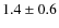 $ 1.4\pm0.6 $