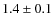 $ 1.4\pm0.1$