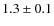 $ 1.3\pm0.1$