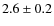 $ 2.6\pm0.2$