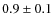 $ 0.9\pm0.1 $