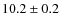$ 10.2\pm0.2$