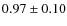 $ 0.97\pm0.10 $