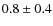 $ 0.8\pm0.4 $