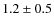 $ 1.2\pm0.5 $