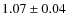 $ 1.07\pm0.04 $