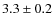 $ 3.3\pm0.2$