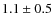 $ 1.1\pm0.5 $