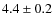 $ 4.4\pm0.2$