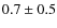 $ 0.7\pm0.5 $