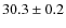 $ 30.3\pm0.2$