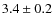 $ 3.4\pm0.2$