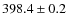 $ 398.4\pm0.2$