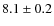 $ 8.1\pm0.2$
