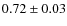 $ 0.72\pm0.03 $